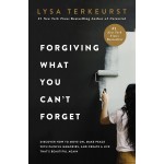 Forgiving What You Can't Forget By Lysa Terkeurst